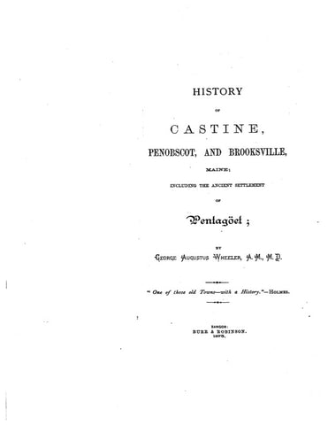 CASTINE, ME:   HISTORY OF CASTINE, PENOBSCOT & BROOKSVILLE, including the Ancient Settlement of Pentagoet.