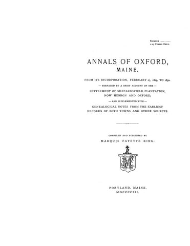OXFORD, ME: ANNALS OF OXFORD, from its Incorporation...in 1829 to 1850, with a Brief Account of the Settlement of Shepardsfield Plantation, now Hebron and Oxford, and Genealogical Notes from...Both Towns.