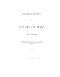 BRADFORD, MA: MEMORIAL HISTORY OF BRADFORD, from the Earliest Period to the Close of 1882.