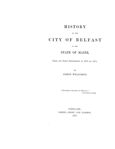 BELFAST, ME: HISTORY OF THE CITY OF BELFAST, in the State of Maine, from its First Settlement in 1770 to 1875. (Hardcover)