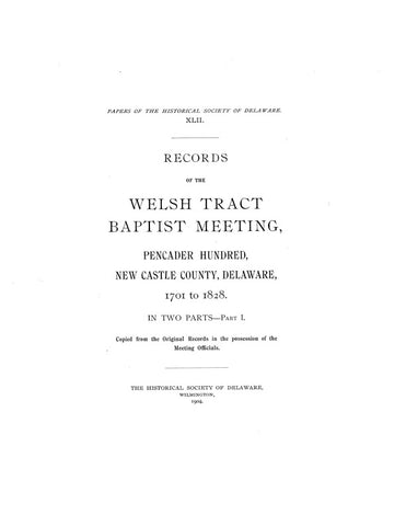 NEW CASTLE, DE:  RECORDS OF THE WELSH TRACT BAPTIST MEETING, Pencader Hundred, New Castle Co., DE, 1701-1898, Parts I & II.