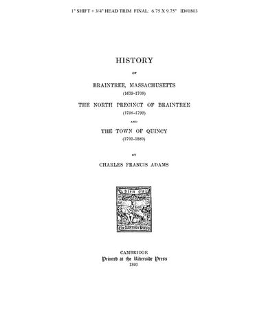 BRAINTREE, MA:   HISTORY OF BRAINTREE (1639-1708), THE NORTH PRECINCT OF BRAINTREE (1708-1792) & THE TOWN OF QUINCY (1792-1889). (Hardcover)