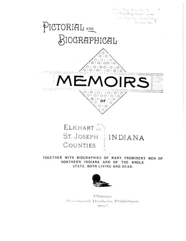 ELKHART, IN: BIOGRAPHICAL & PICTORIAL MEMOIRS OF ELKHART & ST JOSEPH COUNTIES, Together with Biographies of Many Prominent Men of N. Indiana & of the Whole State. (Hardcover)