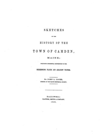 CAMDEN, ME:  SKETCHES OF THE HISTORY OF THE TOWN OF CAMDEN, incl. Incidental References to the Neighbouring Places & Adjacent Waters.