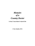 ST MARY'S, MD:  MEMOIRS OF A COUNTRY DOCTOR St. Mary's County Patients are Special Folks. (Softcover)