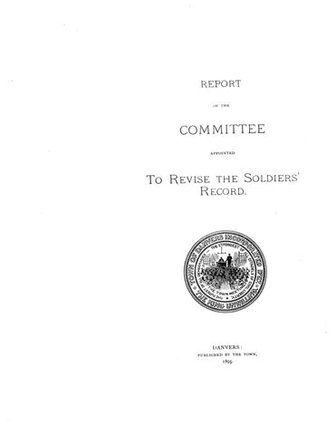 DANVERS, MA: REPORT OF THE COMMITTEE Appointed to Revise the Soldiers' Records.
