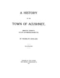 ACUSHNET, MA:  HISTORY OF THE TOWN OF ACUSHNET, Bristol Co.