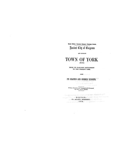 YORK, ME: ANCIENT CITY OF GORGEANA & MODERN TOWN OF YORK, From its Earliest Settlement to the Present Time[1874]; Also its Beaches & Summer Resorts.