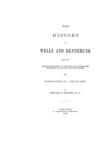 WELLS, ME:  HISTORY OF WELLS & KENNEBUNK, from the Earliest Settlement to the Year 1820, at Which Time Kennebunk was Set Off and Incorporated, with Biographical Sketches. (Hardcover)