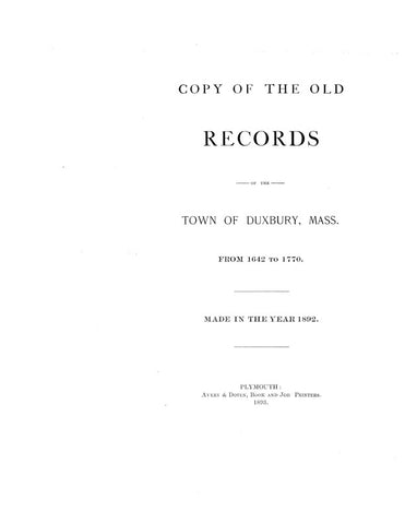 DUXBURY, MA: COPY OF THE OLD RECORDS OF THE TOWN OF DUXBURY, from 1642 to 1770, Made in the Year 1892.