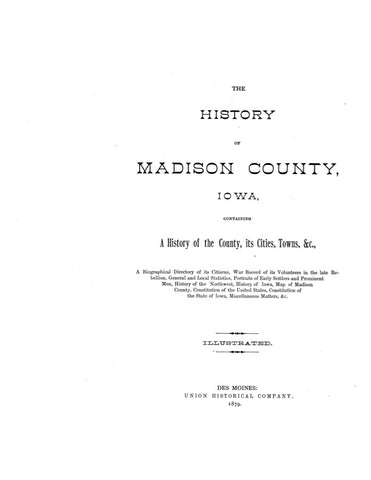 MADISON, IA:  HISTORY OF MADISON COUNTY, Containing a History of the County, its Cities, Towns, etc.; a Biographical Directory of its Citizens; ...Portraits of Early Settlers & Prominent Men; etc. (Hardcover)