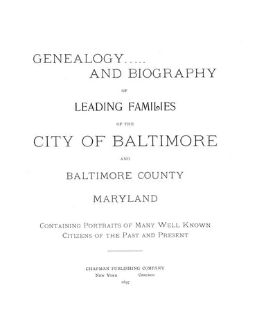 BALTIMORE, MD: GENEALOGY & BIOGRAPHY OF LEADING FAMILIES OF THE CITY OF BALTIMORE & Baltimore County, Containing Portraits of Many Well Known Citizens of the Past & Present.