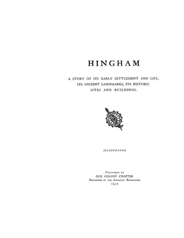 HINGHAM, MA: A Story of its Early Settlement & Life, its Ancient Landmarks, its Historic Sites & Buildings. (Softcover)