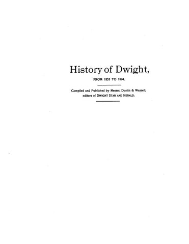 DWIGHT, IL:  HISTORY OF DWIGHT, from 1853 to 1894.