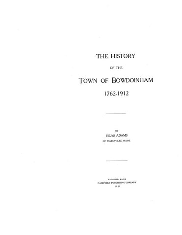 BOWDOINHAM, ME:  HISTORY OF THE TOWN OF BOWDOINHAM, 1762-1912.