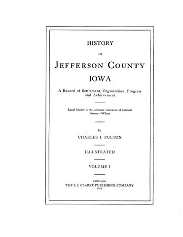 JEFFERSON, IA:  HISTORY OF JEFFERSON COUNTY, A Record of Settlement, Organization, Progress & Achievement.