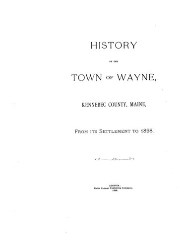 WAYNE, ME:  HISTORY OF THE TOWN OF WAYNE, Kennebec Co., from its Settlement to 1898. With genealogies.