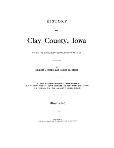 CLAY, IA:  HISTORY OF CLAY COUNTY, from its Earliest Settlement to 1909.  With biographical sketches. (Hardcover)