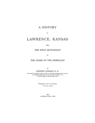LAWRENCE, KS: A HISTORY OF LAWRENCE, from First Settlement to the Close of the Rebellion.