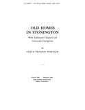 STONINGTON, CT:  OLD HOMES IN STONINGTON, with Additional Chapters & Graveyard Inscriptions.