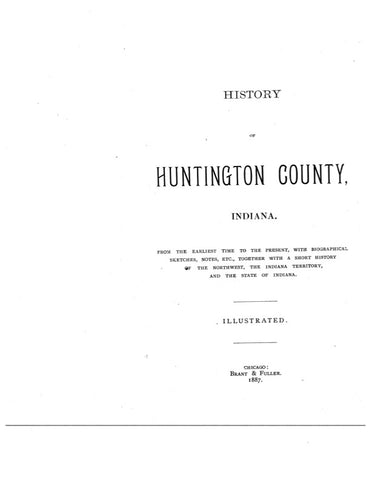 HUNTINGTON, IN:  HISTORY OF HUNTINGTON COUNTY from the Earliest Times to the Present, with Biopgrahical Sketches, etc.  With a short history of Indiana. (Hardcover)