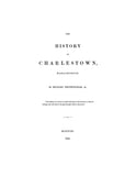 CHARLESTOWN, MA:  THE HISTORY OF CHARLESTOWN
