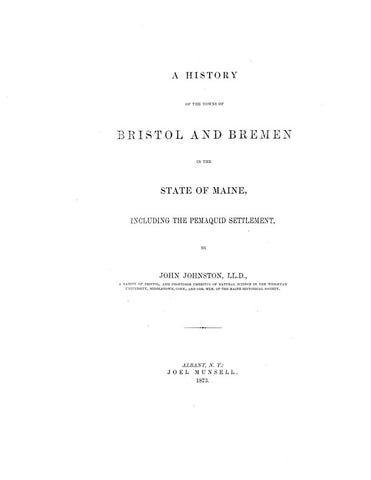 BRISTOL, ME:  HISTORY OF THE TOWNS OF BRISTOL & BREMEN in the State of Maine, including the Pemaquid Settlement.