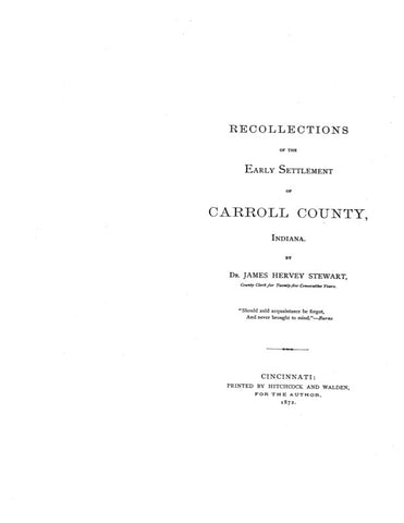 CARROLL, IN:  RECOLLECTIONS OF THE EARLY SETTLEMENT OF CARROLL COUNTY.