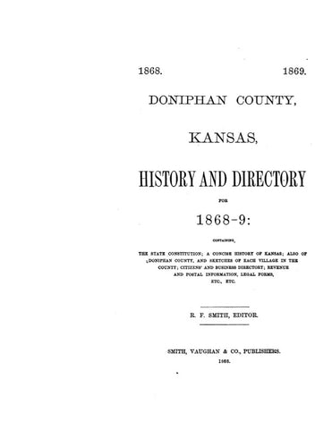 DONIPHAN, KS: DONIPHAN COUNTY HISTORY & DIRECTORY from 1868-9, Containing a Concise...History of Doniphan County & Sketches of Each Village in the County; Citizens' & Business Directory; ...etc.