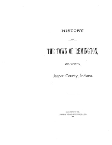 REMINGTON, IN:  HISTORY OF THE TOWN OF REMINGTON & Vicinity, Jasper Co.