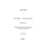 RUSH, IN:  HISTORY OF RUSH COUNTY, from the Earliest Time to the Present [1888], with Biographical Sketches, Notes, Etc. (Hardcover)