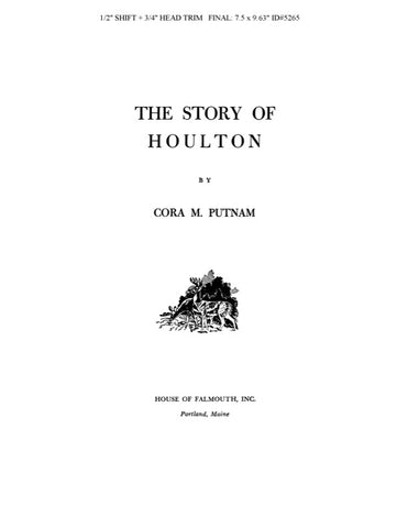 HOULTON, ME:  THE STORY OF HOULTON.  With supplement.