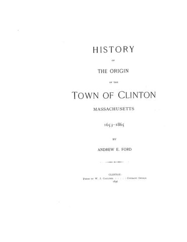 CLINTON, MA:  HISTORY OF THE ORIGIN OF THE TOWN OF CLINTON, 1653-1865. (Hardcover)