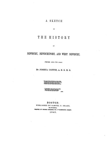 NEWBURY, MA: A SKETCH OF THE HISTORY OF NEWBURY, NEWBURYPORT & WEST NEWBURY, from 1635-1845.