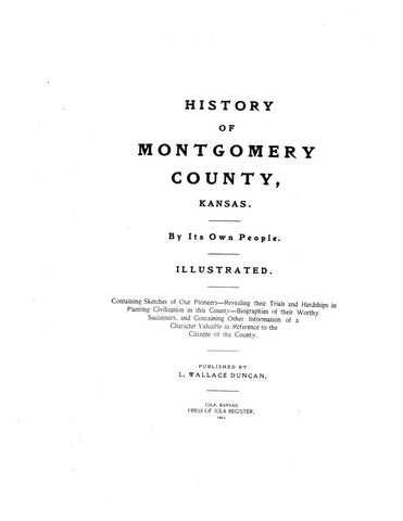 MONTGOMERY, KS:  HISTORY OF MONTGOMERY COUNTY By its Own People, Containing Sketches of our Pioneers... & Biographies of their Worthy Sucessors. (Hardcover)