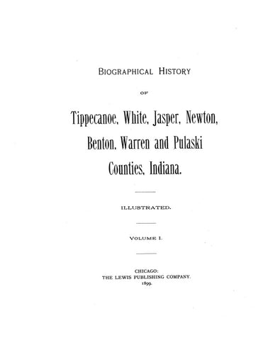 TIPPECANOE, IN: BIOGRAPHICAL HISTORY OF TIPPECANOE, WHITE, JASPER, NEWTON, BENTON, WARREN & PULASKI COUNTIES. (Hardcover)