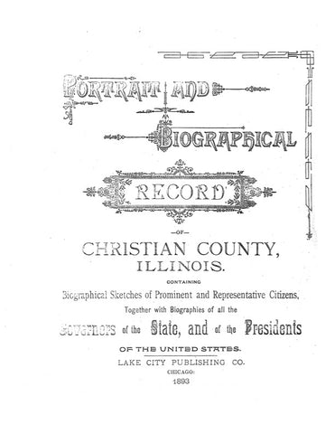 CHRISTIAN, IL:  PORTRAIT & BIOGRAPHICAL RECORD OF CHRISTIAN COUNTY, Containing Sketches of Prominent & Representative Citizens.