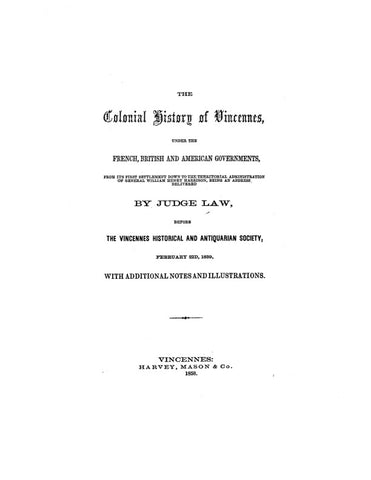 VINCENNES, IN: COLONIAL HISTORY OF VINCENNES under the French, British & American Governments, from its First Settlement to the Territorial Administration of Gen. Wm. Henry Harrison. (Softcover)