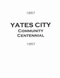 YATES, IL:  YATES CITY Community Centennial, 1957. (Softcover)