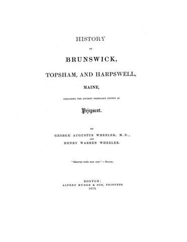 BRUNSWICK, ME:  HISTORY OF BRUNSWICK, TOPSHAM & HARPSWELL, including the Ancient Territory Known as Pejepscot. (Hardcover)