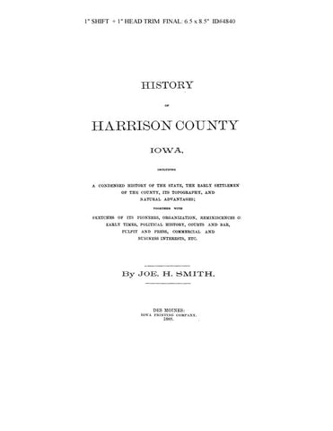 HARRISON, IA:  HISTORY OF HARRISON COUNTY, including a Condensed History of the State; Early Settlement of the County; its Topography & Natural Advantages; Sketches of its Pioneers, etc.