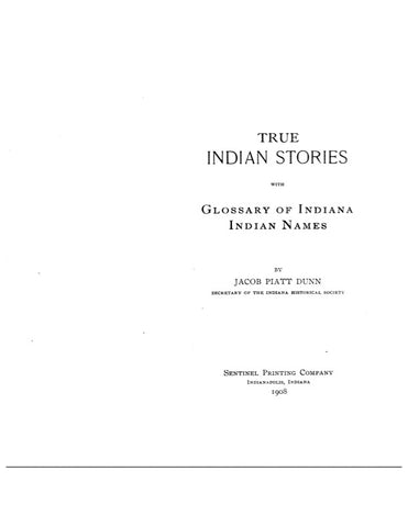 INDIANA:  TRUE INDIAN STORIES, with Glossary of Indiana Indian Names.