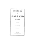 GARLAND, ME:  HISTORY OF GARLAND.