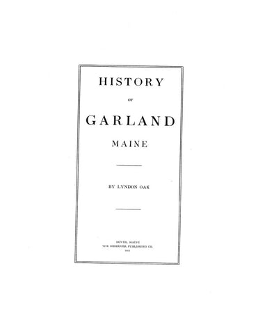 GARLAND, ME:  HISTORY OF GARLAND.
