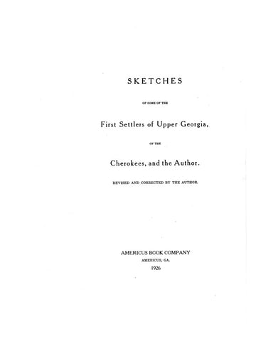 SETTLERS, GA:  SKETCHES OF SOME OF THE FIRST SETTLERS OF UPPER GEORGIA of the Cherokees, & the Author.  Revised edition.