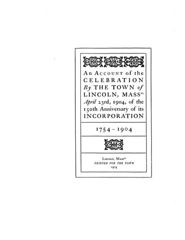 LINCOLN, MA: ACCOUNT OF THE CELEBRATION BY THE TOWN OF LINCOLN, of the 150th Anniversary of its Incorporation, 1754-1904.  With historical sketch & letters.