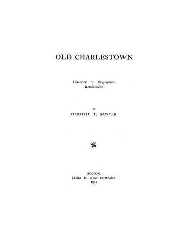 CHARLESTOWN, MA:  OLD CHARLESTOWN: Historical, Biographical, Reminiscent.