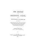 REDDING, CT: THE HISTORY OF REDDING, from its First Settlement to the Present Time, with Notes on the Early Families.