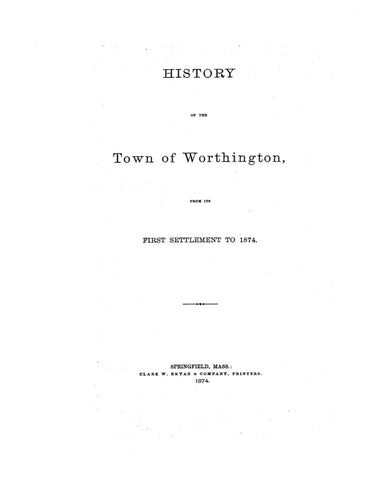 WORTHINGTON, MA:  THE HISTORY OF THE TOWN OF WORTHINGTON, from its first settlement to 1874. (Softcover)