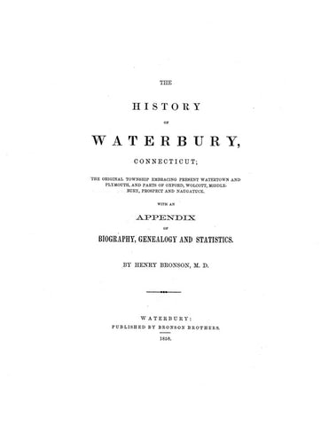 WATERBURY, CT:  HISTORY OF WATERBURY, with an Appendix of Biography, Genealogy & Statistics.